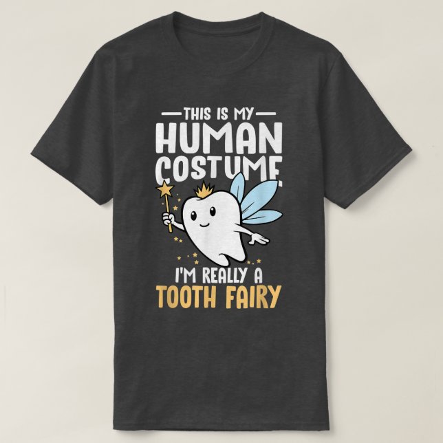This Is My Human Costume I'm Really A Tooth Fairy  T-Shirt (Design Front)