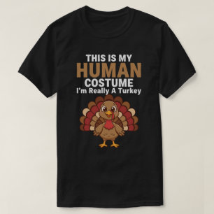 This is my Human Costume. I'm really a Turkey T-Shirt