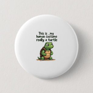 This Is My Human Costume I'm Really A Turtle T-Shi 6 Cm Round Badge