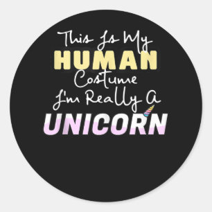 This Is My Human Costume Im Really A Unicorn Easy Classic Round Sticker