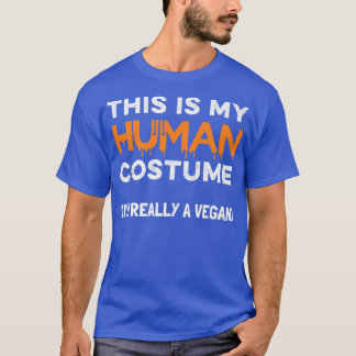 This Is My Human Costume I'm Really A Vegan Funny T-Shirt