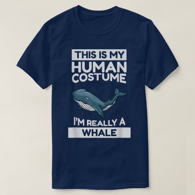 This Is My Human Costume I'm Really A Whale  T-Shirt (Design Front)