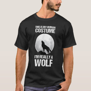 This Is My Human Costume I'm Really A Wolf Wolf T-Shirt