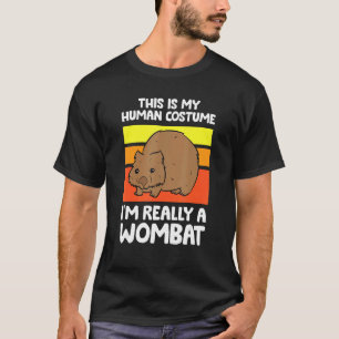 This Is My Human Costume I'm Really A Wombat T-Shirt