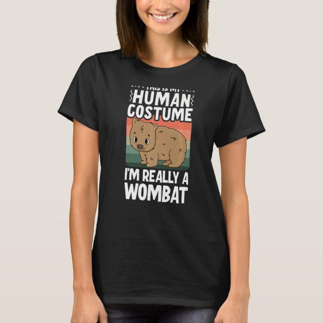 This Is My Human Costume I'm Really A Wombat Womba T-Shirt (Front)