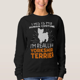 This Is My Human Costume I'm Really A Yorkshire Te Sweatshirt