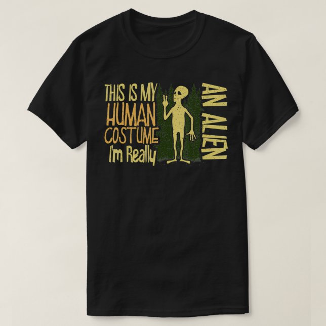 This Is My Human Costume I'm Really an Alien Belie T-Shirt (Design Front)