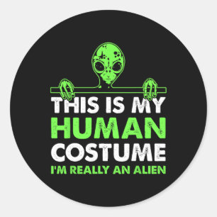 This Is My Human Costume I'm Really An Alien Fun H Classic Round Sticker