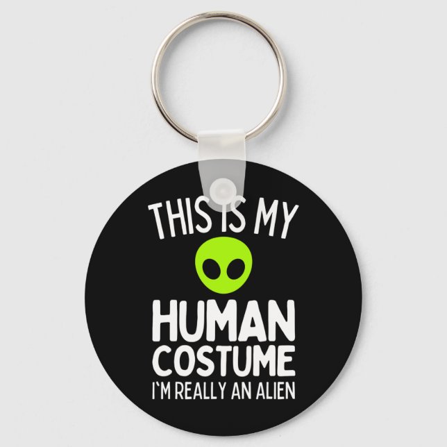 This Is My Human Costume I'm Really An Alien Funny Key Ring (Front)
