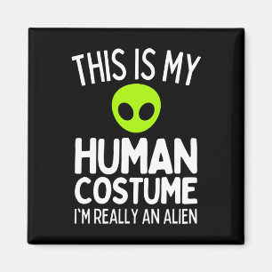 This Is My Human Costume I'm Really An Alien Funny Magnet
