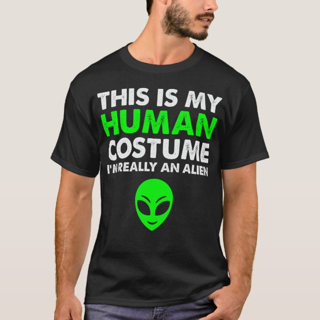 This Is My Human Costume I'm Really An Alien Funny T-Shirt (Front)