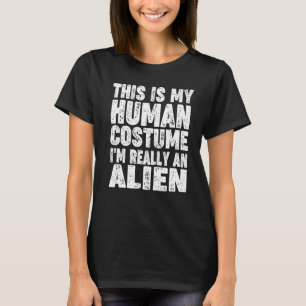 'This Is My Human Costume I'm Really An Alien' Hal T-Shirt