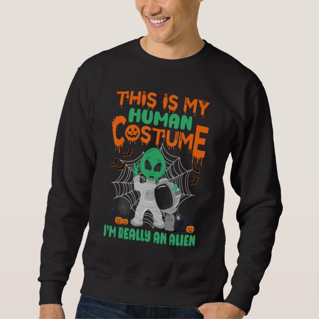 This Is My Human Costume I'm Really An Alien Hallo Sweatshirt (Front)