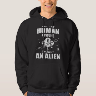 This Is My Human Costume I'm Really An Alien   Hoodie