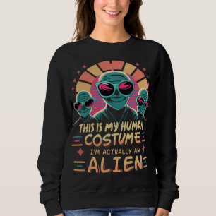 This is My Human Costume I'm Really An Alien Sweatshirt