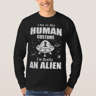This Is My Human Costume I'm Really An Alien   T-Shirt