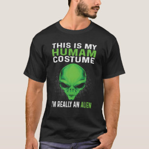 This Is My Human Costume I'm Really An Alien  T-Shirt