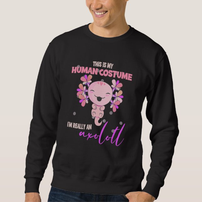 This Is My Human Costume Im Really An Axolotl Hall Sweatshirt (Front)