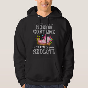 This Is My Human Costume I'm Really An Axolotl Hoodie