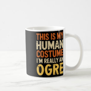 This Is My Human Costume I'm Really An Ogre Hallow Coffee Mug
