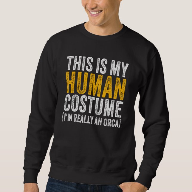 THIS IS MY HUMAN COSTUME I'M REALLY AN ORCA Hallow Sweatshirt (Front)