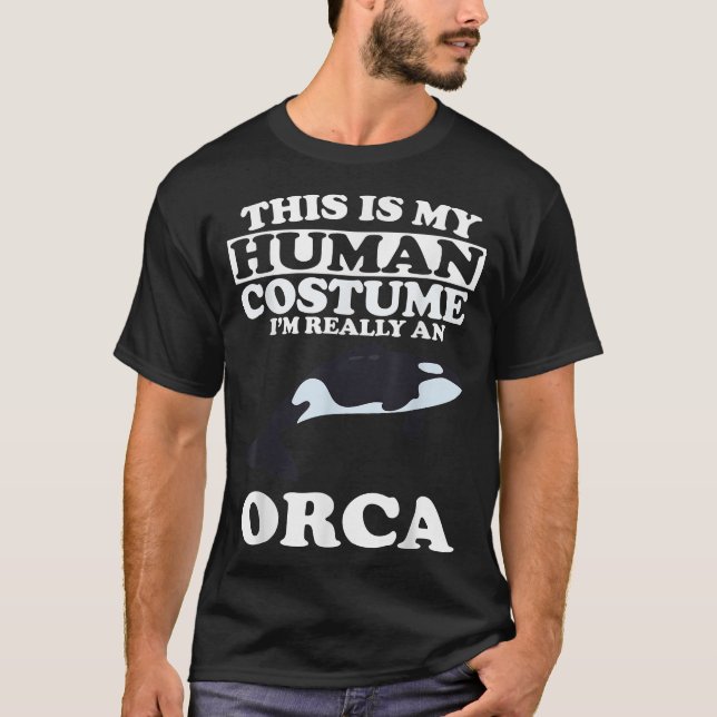 This is My Human Costume I'm Really An Orca Whale  T-Shirt (Front)