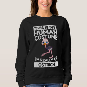 This Is My Human Costume I'm Really An Ostrich Sweatshirt