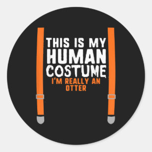 This Is My Human Costume  I'm Really An Otter Classic Round Sticker