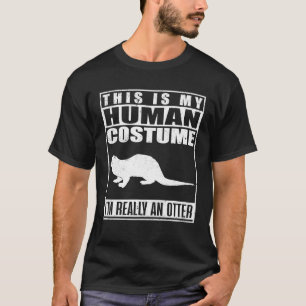 This Is My Human Costume I'm Really An Otter T-Shirt
