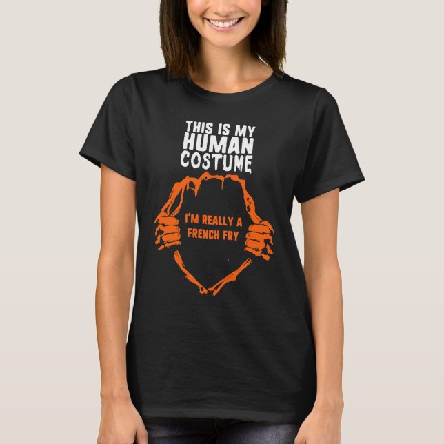 This Is My Human Costume I'm Really French Fry Hal T-Shirt (Front)