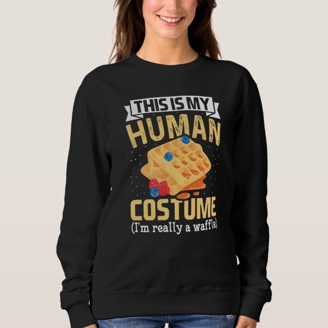 This Is My Human Costume I'm Really Waffles waffle Sweatshirt (Front)