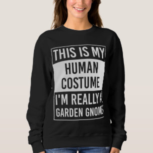 This is My Human I'm Really GARDEN GNOME Sweatshirt