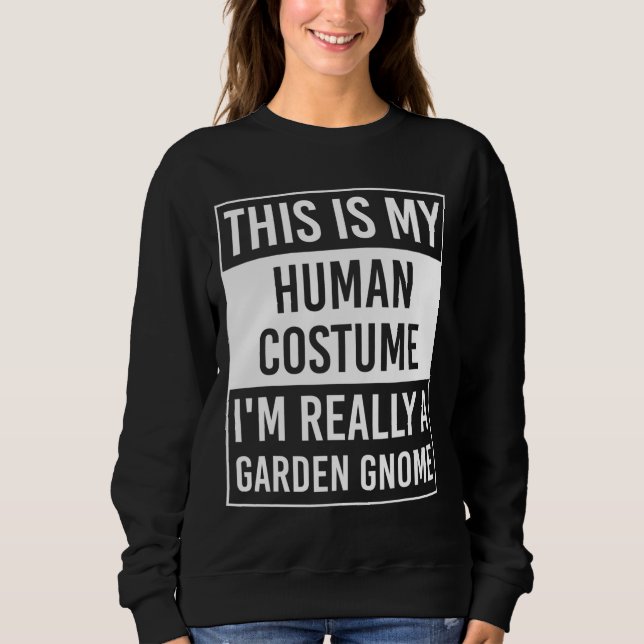 This is My Human I'm Really GARDEN GNOME Sweatshirt (Front)
