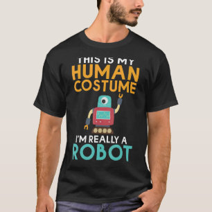 This is my Humans Costume im really a Robot Robo T-Shirt