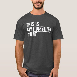 This is my HUSTLING shirt