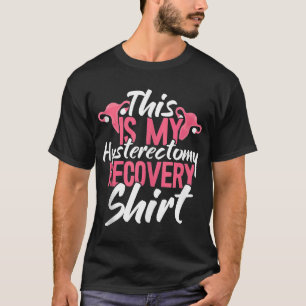This Is My Hysterectomy Recovery Uterus Removal T-Shirt