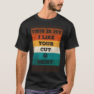 This is My I Like Your Cut G Youth Kids Girls Ya T-Shirt
