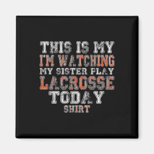 This Is My I'm Watching Sister Play Lacrosse Today Magnet