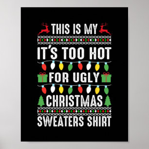 this is my it s too hot for ugly christmas sweater poster