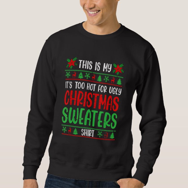 This Is My It's Too Hot For Ugly Christmas 2022 Ho Sweatshirt (Front)