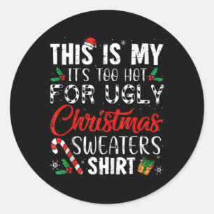 This Is My It's Too Hot For Ugly Christmas  Classic Round Sticker