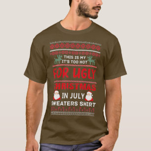 This Is My Its Too Hot For Ugly Christmas in July  T-Shirt