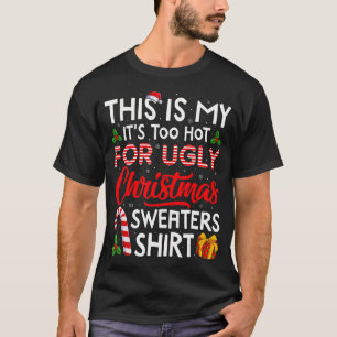 This Is My Its Too Hot For Ugly Christmas Men T-Shirt