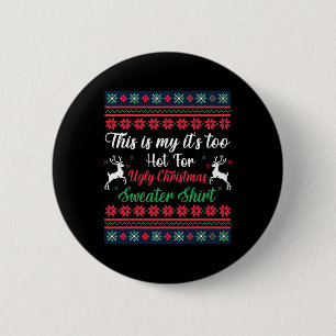 This Is My It's Too Hot For Ugly Christmas Men Wom 6 Cm Round Badge