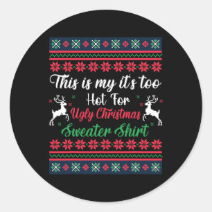 This Is My It's Too Hot For Ugly Christmas Men Wom Classic Round Sticker