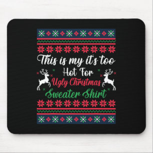 This Is My It's Too Hot For Ugly Christmas Men Wom Mouse Pad