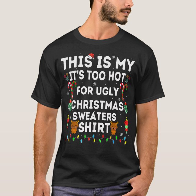 This Is My It'S Too Hot For Ugly Christmas 	s 2024 T-Shirt (Front)
