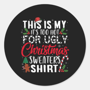 This Is My It's Too Hot For Ugly Christmas S 2 Classic Round Sticker