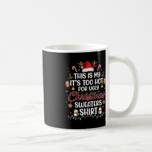 This Is My It's Too Hot For Ugly Christmas s 3 Coffee Mug