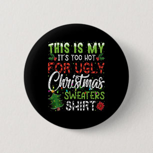 This Is My It's Too Hot For Ugly Christmas S 4  6 Cm Round Badge